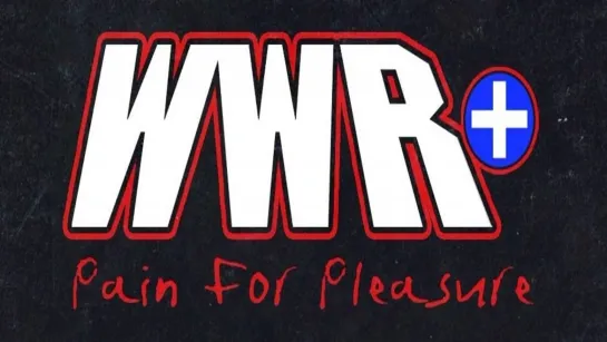 WWR+ Pain For Pleasure 2021 (2021.07.18)