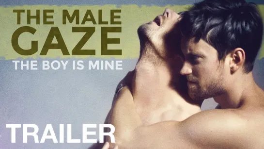 Мужской взгляд: Мой мальчик – The Male Gaze: The Boy Is Mine (Trailer/Трейлер) 2020