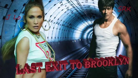 Шахрукх Кхан, Дженнифер Лопес _ Last exit to Brooklyn