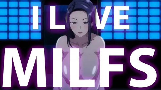 [HMV] – I Love {MILFS}. (Remaster)