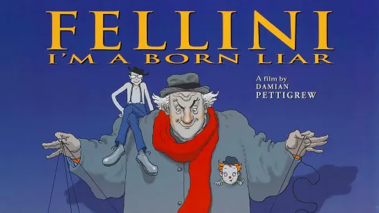 Федерико Феллини: Я великий лжец / Fellini: Je suis un grand menteur (2002) Дэмиен Петтигрю (документальный, биография)