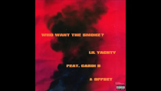 Lil Yachty — Who Want the Smoke? (ft. Cardi B & Offset) [Audio]