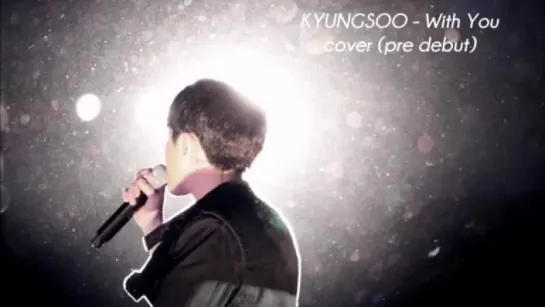 (pre debut) Kyungsoo singing With You by Chris Brown