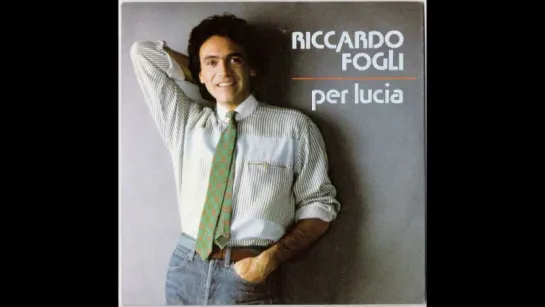 Riccardo Fogli - Per Lucia