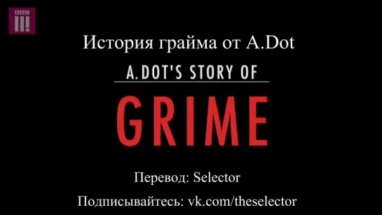 A.Dot's Story of Grime: The Battle Begins (с русскими субтитрами)