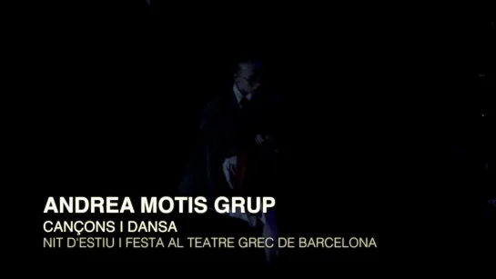 ANDREA MOTIS GRUP - NIT DESTIU I FESTA AL TEATRE GREC DE BARCELONA - CANÇONS I DANSA