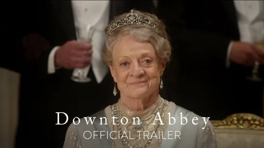 Аббатство Даунтон / Downton Abbey.Трейлер #2 (2019) [1080p]