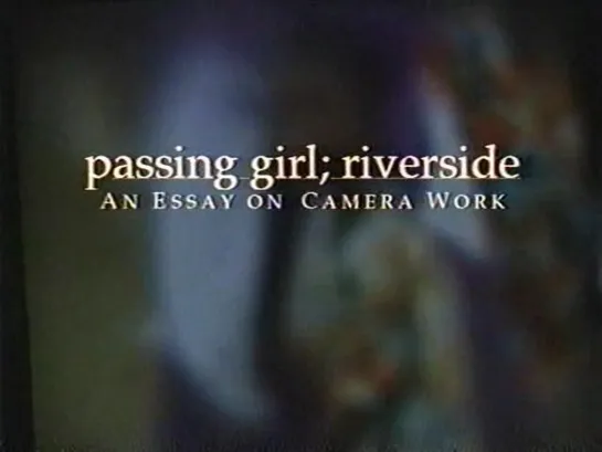 Passing Girl: Riverside An Essay On Camera Work (1998) dir. Kwame Braun