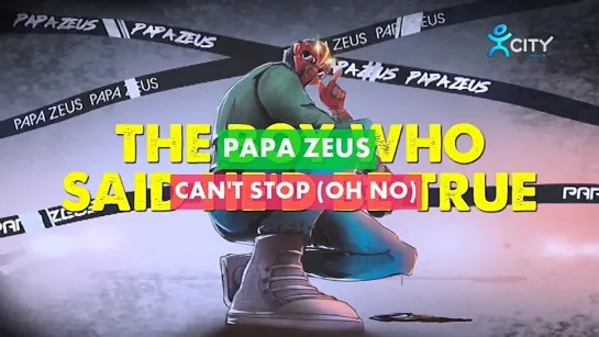 Papa Zeus - Can't Stop (Oh No) (Lyric) (City TV)