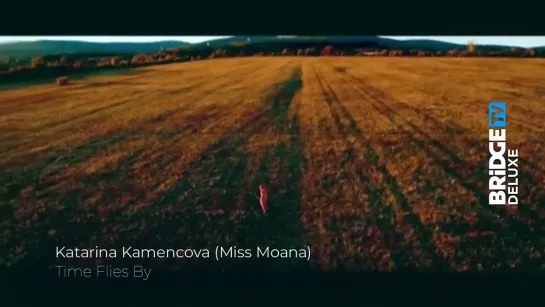 Katarina Kamencova (Miss Moana) - Time Files By (Bridge TV Deluxe)