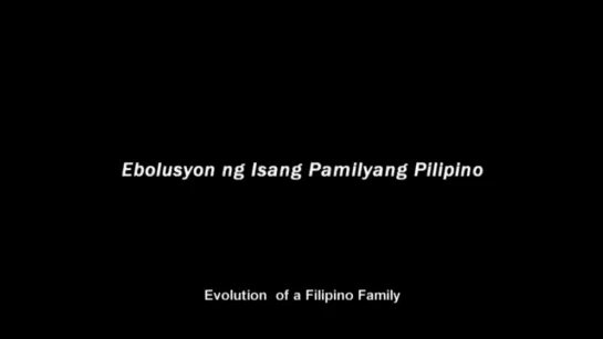 Эволюция филиппинской семьи / Evolution of a Filipino Family [Part 1] (2004) dir. Lav Diaz (RUS SUB)