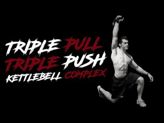 Triple Pull Triple Push Kettlebell Complex