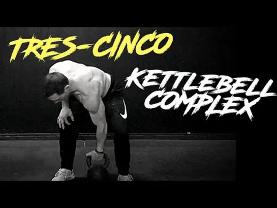 The Tres-Cinco Kettlebell Complex