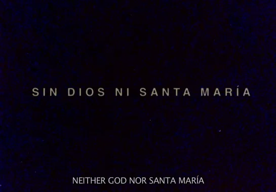 Neither God Nor Santa Maria / Sin Dios ni Santa María (Spain, 2015) dir. Samuel M. Delgado, Helena Girón