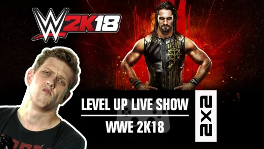 LEVEL UP LIVE SHOW - играем в WWE 2K18