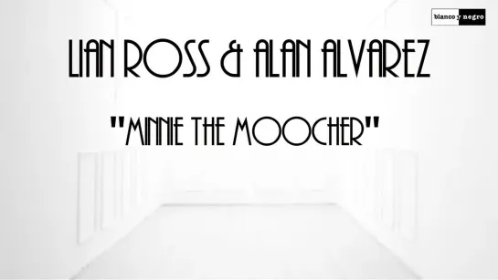 Lian Ross & Alan Alvarez - Minnie The Moocher