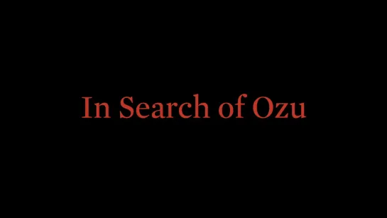 In Search of Ozu (2018) dir. Daniel Raim