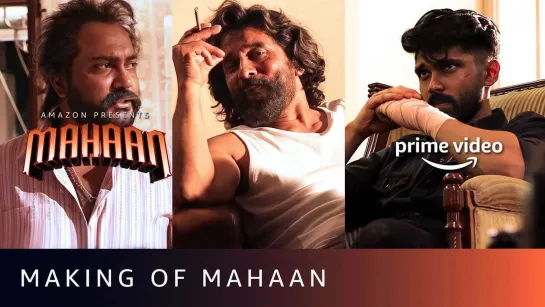 Making of Mahaan | Chiyaan Vikram, Dhruv Vikram | Amazon Prime Video