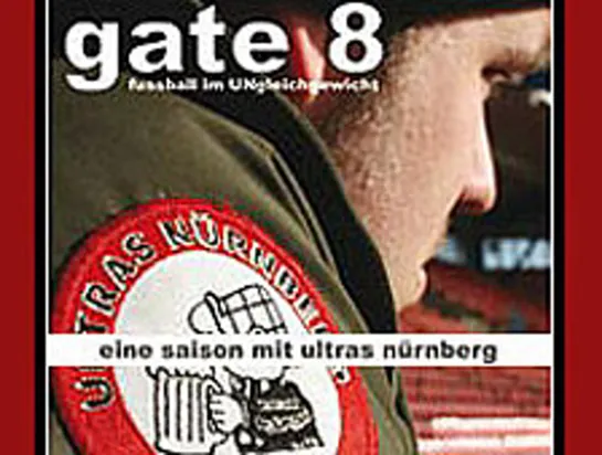 8 вход. Один сезон из жизни Ультрас Нюрнберг \ Gate 8 – Fußball im Ungleichgewicht. Ultras Nürnberg 94 (2007)