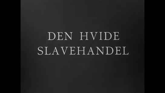 The White Slave Trade / Den hvide slavehandel (1910) dir.  August Blom