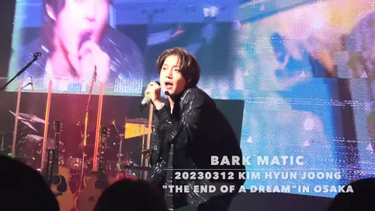 20230312 Bark Matic ❤️ KIM HYUN JOONG "The End Of A Dream" in OSAKA