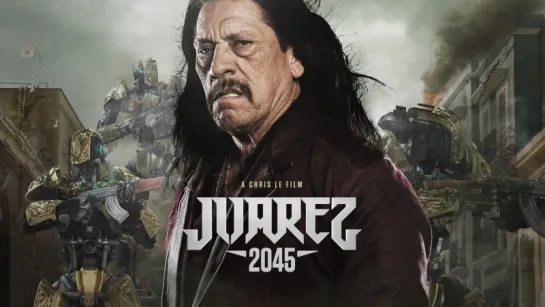 Хуарес 2045 (Juarez 2045) (2017)