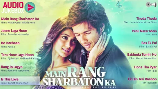 Unforgettable Love Song Collection - Main Rang Sharbaton Ka