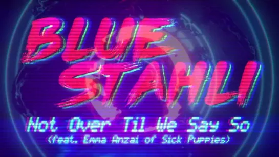 Blue Stahli - Not Over Til We Say So (feat. Emma Anzai of Sick Puppies)