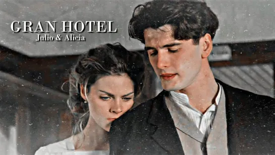 Gran Hotel / Гранд Отель (Хулио и Алисия) - Фан клип