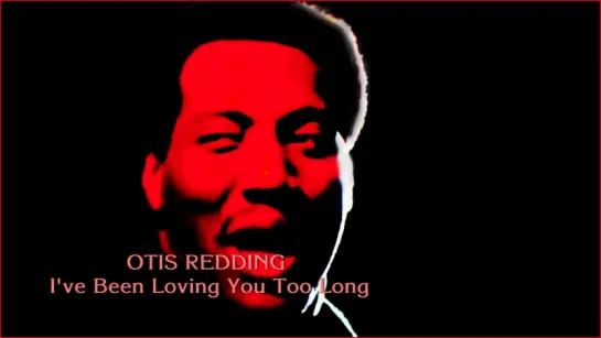 Otis Redding «I've Been Loving You Too Long» (live 1967)