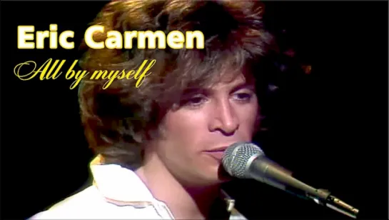 Eric Carmen «All by Myself» (1975)