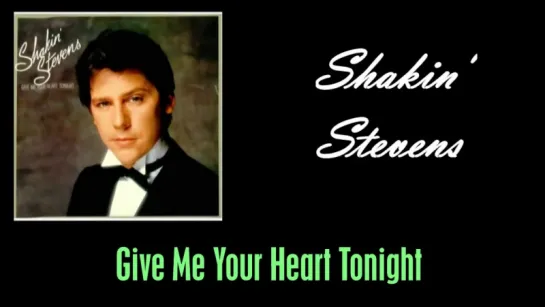 Shakin' Stevens «Give Me Your Heart Tonight» (1982)