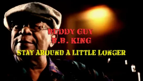 Buddy Guy, B.B. King «Stay Around A Little Longer» (2010)