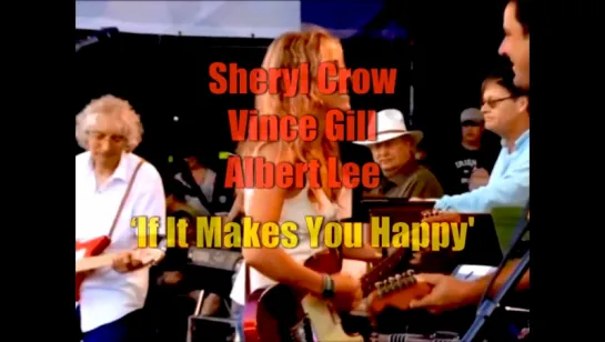 Sheryl Crow, Vince Gill, Albert Lee «If It Makes You Happy» (Crossroads 2007)