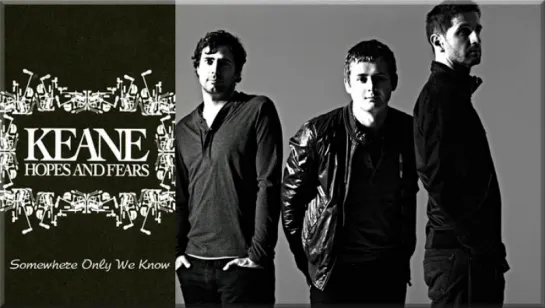 Keane «Somewhere Only We Know» (2004)