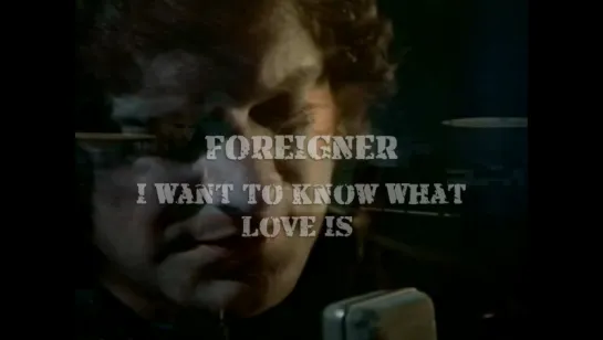 Foreigner «I Want To Know What Love Is» (1984)