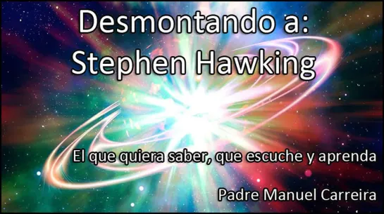 Desmontando  a Stephen Hawking  NO ES UN NUEVO  EINSTEIN