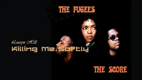 The Fugees «Killing Me Softly» (1996)