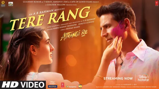 Tere Rang Song|Atrangi Re|A. R. Rahman|Akshay,Sara,Dhanush|Haricharan,Shreya|Aanand L Rai,Bhushan K