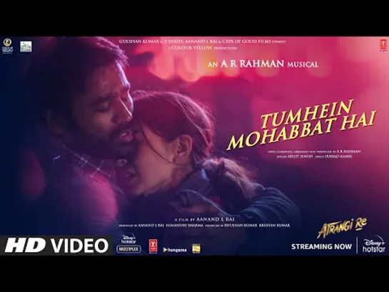 Tumhein Mohabbat Hai(Video)|Atrangi Re| A. R. Rahman, Akshay K,Sara A K,Dhanush|Arijit Singh,Irshad K