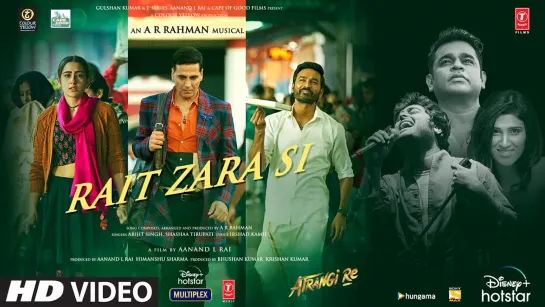 Atrangi Re: Rait Zara Si | A. R. Rahman | Akshay K, Sara, Dhanush, Arijit, Shashaa, Aanand L Rai, Bhushan K