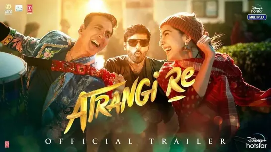 Atrangi Re | Official Trailer | Akshay Kumar, Sara Ali Khan, Dhanush, Aanand L Rai