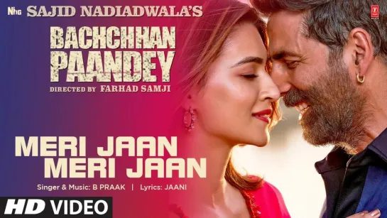 Meri Jaan Meri Jaan Song: Bachchhan Paandey | Akshay Kriti B Praak Jaani |Sajid N Farhad S Bhushan K