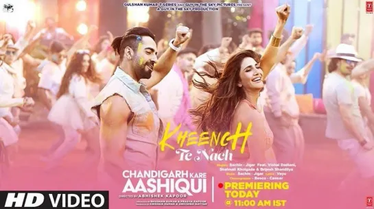 Kheench Te Nach Song: Chandigarh Kare Aashiqui | Ayushmann, Vaani | Sachin-Jigar, Vishal D, Shalmali