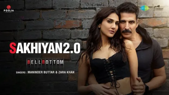 Sakhiyan2.0 | Akshay Kumar | BellBottom | Vaani Kapoor | Maninder Buttar | Tanishk B | Zara K | Babbu