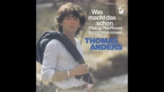 Thomas Anders – “Was Macht Das Schon (Возьми трубку)” (Germany Hansa) 1983.