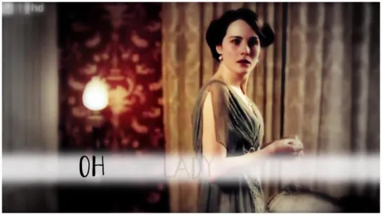 Downton Abbey / Аббатство Даунтон (Мэри) - Oh Lady Mary!