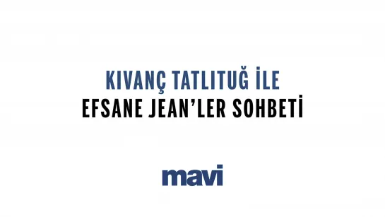 Mavi ve Kıvanç Tatlıtuğ ile “Efsane Jean’ler Sohbeti”