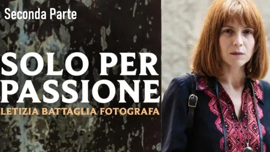 Solo per passione - Letizia Battaglia fotografa - (2022) Seconda parte 720p.