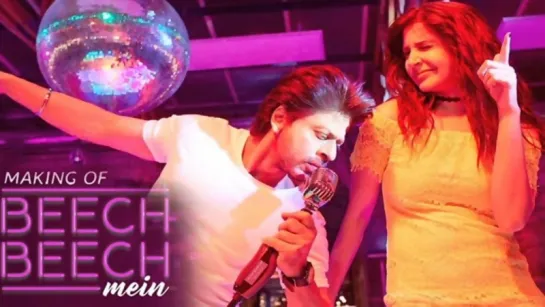 Making of Beech Beech Mein | Jab Harry Met Sejal | Shah Rukh Khan, Anushka Sharma | 4th Aug